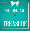Be the good. You are my treasure